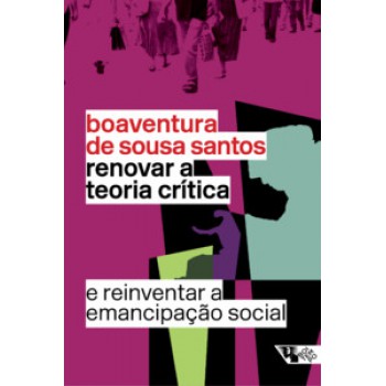 RENOVAR A TEORIA CRÍTICA E REINVENTAR A EMANCIPAÇÃO SOCIAL