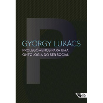 PROLEGÔMENOS PARA UMA ONTOLOGIA DO SER SOCIAL: QUESTÕES DE PRINCÍPIOS PARA UMA ONTOLOGIA HOJE TORNADA POSSÍVEL