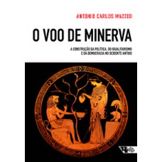 O VOO DE MINERVA: A CONSTRUÇÃO DA POLÍTICA, DO IGUALITARISMO E DA DEMOCRACIA NO OCIDENTE ANTIGO