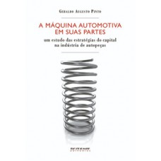 A MÁQUINA AUTOMOTIVA EM SUAS PARTES: UM ESTUDO DAS ESTRATÉGIAS DO CAPITAL NA INDÚSTRIA DE AUTOPEÇAS