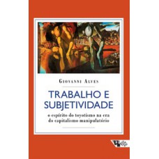 TRABALHO E SUBJETIVIDADE: O ESPÍRITO DO TOYOTISMO NA ERA DO CAPITALISMO MANIPULATÓRIO