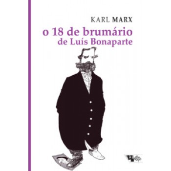 O 18 DE BRUMÁRIO DE LUÍS BONAPARTE