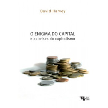 O Enigma Do Capital: E As Crises Do Capitalismo