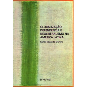 GLOBALIZAÇÃO, DEPENDÊNCIA E NEOLIBERALISMO NA AMÉRICA LATINA