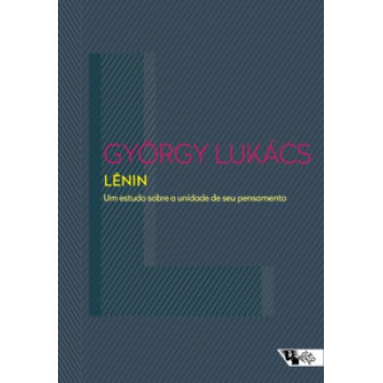 LÊNIN: UM ESTUDO SOBRE A UNIDADE DE SEU PENSAMENTO