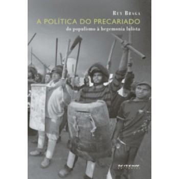 A POLÍTICA DO PRECARIADO: DO POPULISMO À HEGEMONIA LULISTA