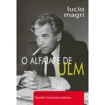 O ALFAIATE DE ULM: UMA POSSÍVEL HISTÓRIA DO PARTIDO COMUNISTA ITALIANO