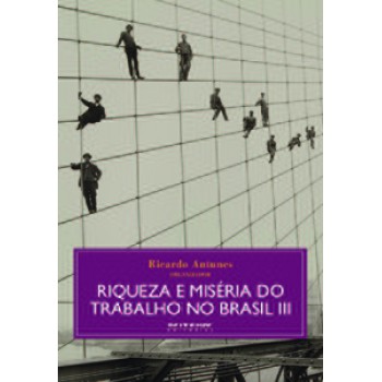 RIQUEZA E MISÉRIA DO TRABALHO NO BRASIL