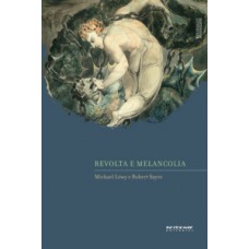 REVOLTA E MELANCOLIA: O ROMANTISMO NA CONTRACORRENTE DA MODERNIDADE