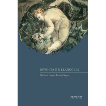 REVOLTA E MELANCOLIA: O ROMANTISMO NA CONTRACORRENTE DA MODERNIDADE