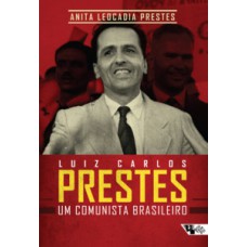 LUIZ CARLOS PRESTES: UM COMUNISTA BRASILEIRO