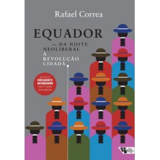 EQUADOR: DA NOITE NEOLIBERAL À REVOLUÇÃO CIDADÃ