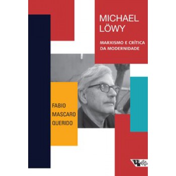 MICHAEL LÖWY: MARXISMO E CRÍTICA DA MODERNIDADE