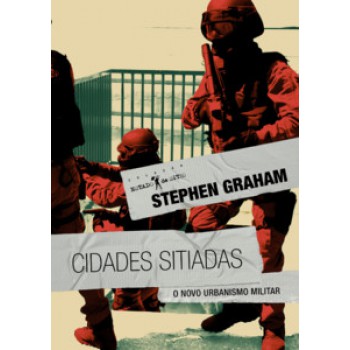 CIDADES SITIADAS: O NOVO URBANISMO MILITAR