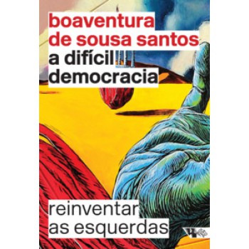 A DIFÍCIL DEMOCRACIA: REINVENTAR AS ESQUERDAS