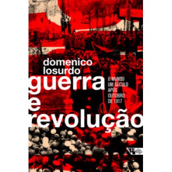 GUERRA E REVOLUÇÃO: O MUNDO UM SÉCULO APÓS OUTUBRO DE 1917