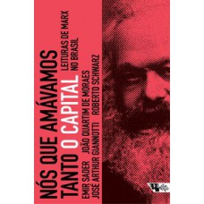 NÓS QUE AMÁVAMOS TANTO O CAPITAL: LEITURAS DE MARX NO BRASIL