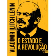 O Estado E A Revolução: Doutrina Do Marxismo Sobre O Estado E As Tarefas Do Proletariado Na Revolução