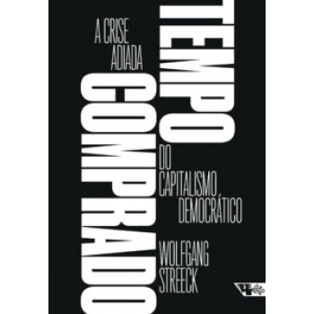 TEMPO COMPRADO: A CRISE ADIADA DO CAPITALISMO DEMOCRÁTICO