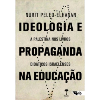 IDEOLOGIA E PROPAGANDA NA EDUCAÇÃO: A PALESTINA NOS LIVROS DIDÁTICOS ISRAELENSES