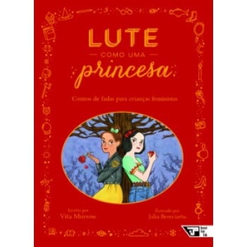 LUTE COMO UMA PRINCESA: CONTOS DE FADAS PARA CRIANÇAS FEMINISTAS