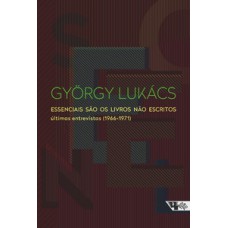 ESSENCIAIS SÃO OS LIVROS NÃO ESCRITOS: ÚLTIMAS ENTREVISTAS (1966-1971)