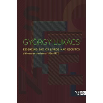 ESSENCIAIS SÃO OS LIVROS NÃO ESCRITOS: ÚLTIMAS ENTREVISTAS (1966-1971)