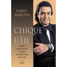 Chique & útil: Como Organizar E Frequentar Eventos