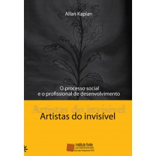 Artistas Do Invisível: O Processo Social E O Profissional De Desenvolvimento