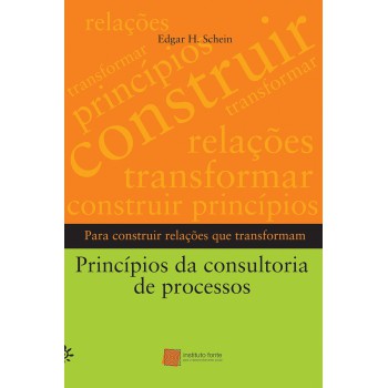 Príncipios Da Consultoria De Processos: Para Construir Relações Que Transformam