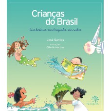 Crianças Do Brasil: Suas Histórias, Seus Brinquedos, Seus Sonhos