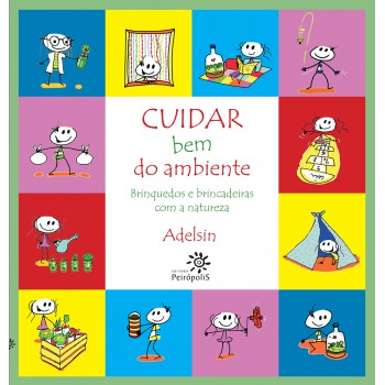 Cuidar Bem Do Ambiente: Brinquedos E Brincadeiras Com A Natureza