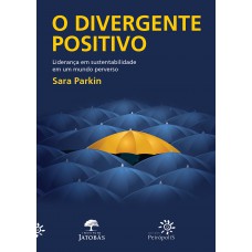 O Divergente Positivo: Liderança Em Sustentabilidade Em Um Mundo Perverso