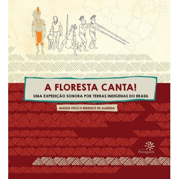 A Floresta Canta!: Uma Expedição Sonora Por Terras Indígenas Do Brasil