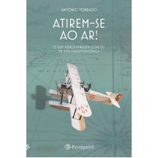 Atirem-se Ao Ar!: O Que Nunca Ninguém Contou De Uma Viagem Histórica