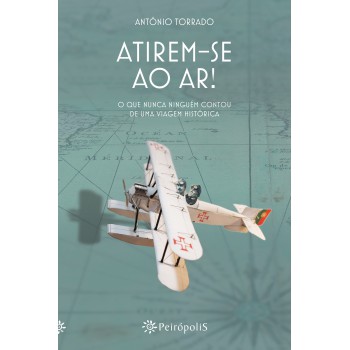 Atirem-se Ao Ar!: O Que Nunca Ninguém Contou De Uma Viagem Histórica