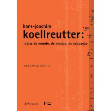 Hans-joachim Koellreutter: Ideias De Mundo, De Música, De Educação
