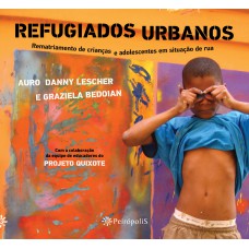 Refugiados Urbanos: Rematriamento De Crianças E Adolescentes Em Situação De Rua Refugiados Urbanos: Rematriamento De Crianças E Adolescentes Em Situação De Rua