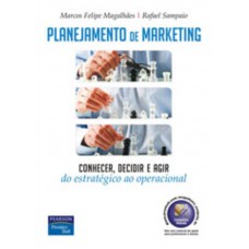 Planejamento de Marketing: Conhecer, Decidir e Agir – Do Estratégico ao Operacional