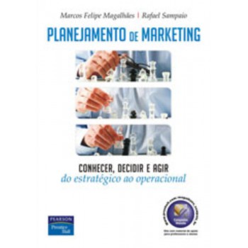 Planejamento de Marketing: Conhecer, Decidir e Agir – Do Estratégico ao Operacional