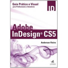 Adobe Indesign Cs5: Guia Prático E Visual Para Profissionais E Amadores