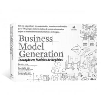 Business Model Generation: Inovação Em Modelos De Negócios