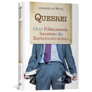 Quebrei: Guia Politicamente Incorreto Do Empreendedorismo