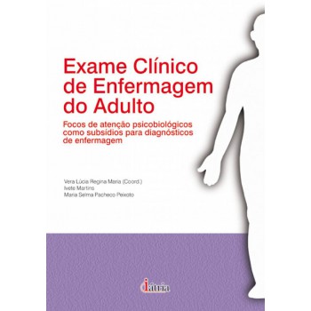 Exame Clínico De Enfermagem Do Adulto: Focos De Atenção Psicobiológicos Como Subsídios Para Diagnósticos De Enfermagem