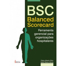 Bsc: Balanced Scorecard: Ferramenta Gerencial Para Organizações Hospitalares