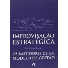 Improvisação estratégica: Os bastidores de um modelo de gestão