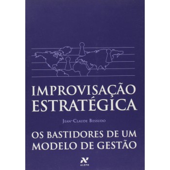 Improvisação estratégica: Os bastidores de um modelo de gestão