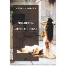 Mulheres, Mitos E Deusas