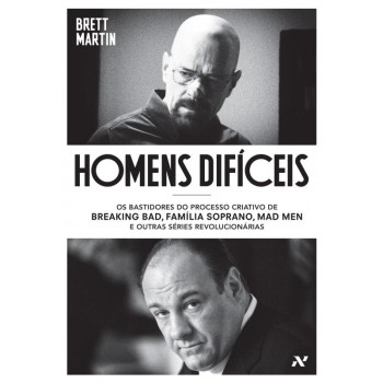 Homens Difíceis: Os Bastidores Do Processo Criativo De Breaking Bad, Família Soprano, Mad Men E Outras Séries Revolucionárias