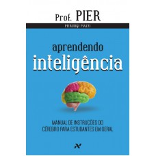 Aprendendo Inteligência: Manual De Instruções Do Cérebro Para Estudantes Em Geral